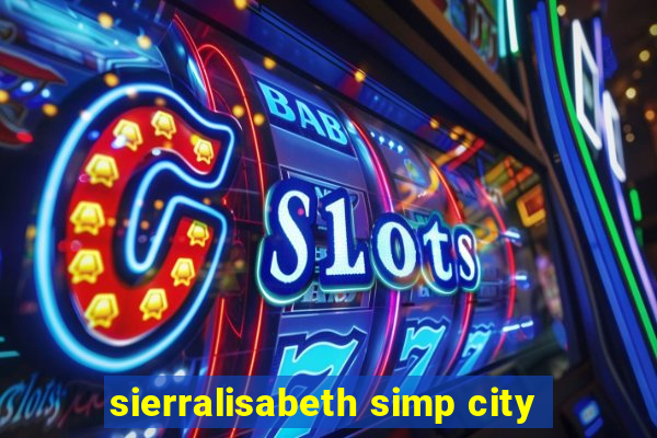 sierralisabeth simp city